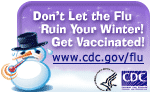 Don't Let the Flu Ruin Your Holidays! Get Vaccinated! Visit www.cdc.gov/flu
