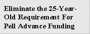Eliminate the 25-Year-Old Requirement for Pell Advance Funding