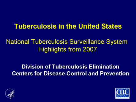 Slide 1 (title slide): Tuberculosis in the United States: National Tuberculosis Surveillance System, Highlights from 2007