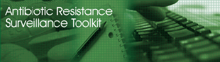 ANTIBIOTIC RESISTANCE SURVEILLANCE TOOLKIT