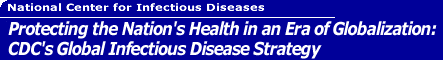 Protecting Our Nation's Health in an Era of Globalization: CDC's Global Infectious Disease Strategy