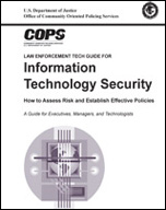 Click here for the Law Enforcement Tech Guide for Information Technology Security publication.