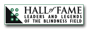 Visit the Hall of Fame -- Leaders and Legends of the Blindness Field