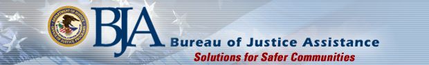 Bureau of Justice Assistance - Office of Justice Programs, U.S. Department of Justice - Solutions for Safer Communities