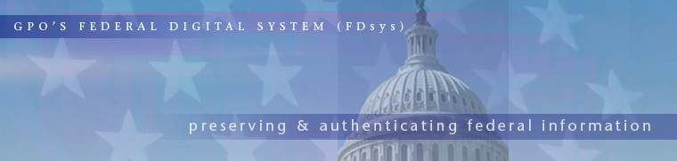 GPO's Federal Digital System (FDsys): Preserving & Authenticating Federal Information