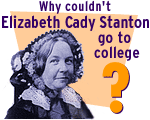 Why couldn't Elizabeth Cady Stanton go to college?