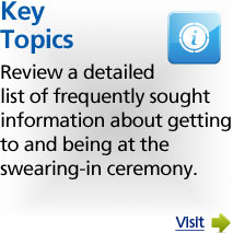 Review a detailed list of frequently sought information about getting to and being at the swearing-in ceremony