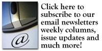 Click here to subscribe to our email newsletters, weekly columns issue updates and much more!