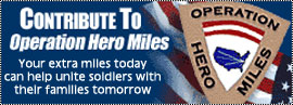 Contribute to Operation Hero Miles.  Your miles today can help unite soldiers with their families tomorrow.