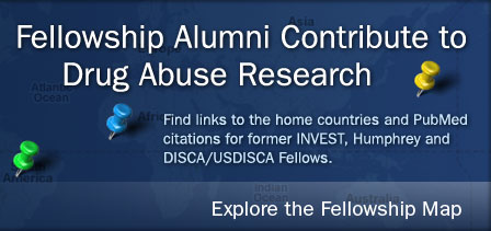 Fellowship Alumni Contribute to Drug Abuse Research - Find links to the home countries and PubMed citations for former INVEST, Humphrey and DISCA/USDISCA Fellows. - Explore the Fellowship Map