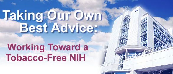 Taking Our Own Best Advice: Working Toward a Tobacco-Free NIH