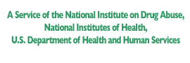 A Service of the National Institute on Drug Abuse, National Institutes of Health and the U.S. Department of Health and Human Services