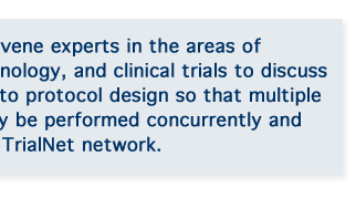This meeting will convene experts in the areas of biostatistics, endocrinology, and clinical trials to discuss creative approaches to protocol design so that multiple trials can successfully be performed concurrently and rigorously within the TrialNet network.