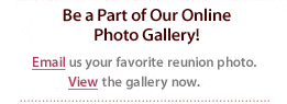 Be A Part of Our Online Photo Gallery! Check back after your reunion and email us your favorite family reunion photo.