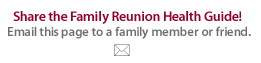 Share the Family Reunion Health Guide with a family member or friend.