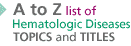 A to Z list of hematologic diseases topics and titles