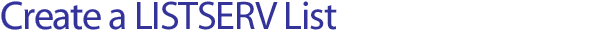 Create a LISTSERV List