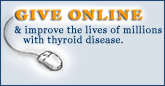 GIVE ONLINE and improve the lives of millions with thyroid disease.