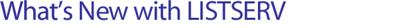 What's New with LISTSERV