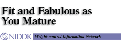 Fit and Faboulous as You Mature, NIDDK, Weight-control Information Network