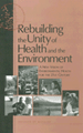  Rebuilding the Unity of Health and teh Environment: A New Vision of Environmental Health for the 21st Century
