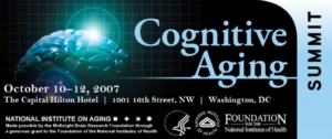 Image of brain with text: Cognitive Aging Summit, October 10-12, 2007, The Capital Hilton Hotel, 1001 16th Street, NW, Washington, DC. National Institute on Aging (logo): Made possible by the McKnight Brain Research Foundation through a generous grant to the Foundation of the National Institutes of Health. Logos for the Department of Health and Human Services, National Institutes of Health, and Foundation for the National Insttitutes of Health.