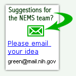 Suggestions for the NEMS team?  Click here to email your idea - green@mail.nih.gov