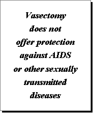 Vasectomy does not offer protection against AIDSor other sexually transmitted diseases