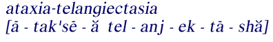 Pronounciation of 
ataxia-telangiectasia