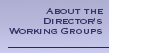 Director's Working Groups