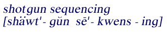 Pronounciation of 
shotgun sequencing