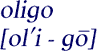 Pronounciation of 
oligo