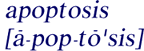 Pronounciation of 
apoptosis