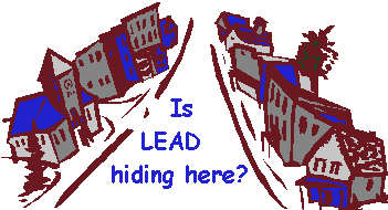 Watch out for sources of lead in your neighborhood.