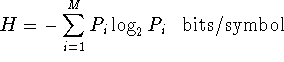 H = - \sum_{i=1}^{M}P_i log_2 P_i bits/symbol