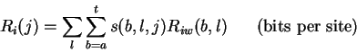 \begin{displaymath}R_{i}(j) = \sum_{l} \sum_{b=a}^t s(b,l,j) R_{iw}(b,l)
\;\;\;\;\;\;\mbox{(bits per site)}
\end{displaymath}