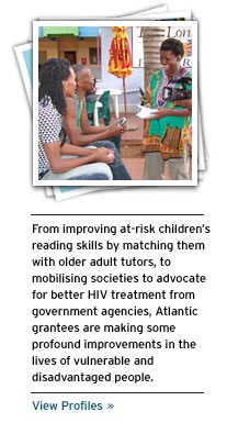 From improving at-risk children's reading skills by matching them with older adult tutors, to mobilising societies to advocate for better HIV treatment from government agencies, Atlantic grantees are making some profound improvements in the lives of vulnerable and disadvantaged people. We are proud of the impressive accomplishments grantees have achieved over the years.