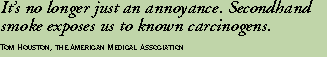 It's no longer just an annoyance. Secondhand smoke exposes us to known carcinogens.