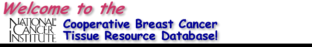 Welcome to the NCI Cooperative Breast Cancer Tissue Resource