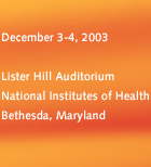 December 3-4, 2003 Lister Hill Auditorium National Institutes of Health Bethesda, Maryland