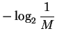 $\displaystyle - \log_2 \frac{1}{M}$