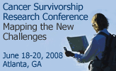 Cancer Survivorship Research Conference - Mapping the New Challenges, June 18-20, 2008, Atlanta, Ga