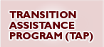 TRANSITION ASSISTANCE PROGRAM (TAP)