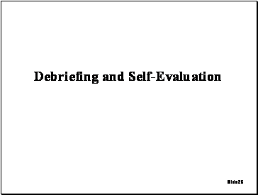 Slide 25: Debriefing and Self-Evaluation