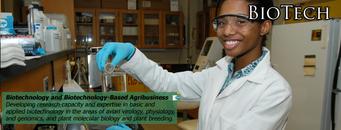 Developing research capacity and expertise in basic and applied biotechnology in the areas of avian virology, physiology, and genomics, and plant molecular biology and plant breeding.