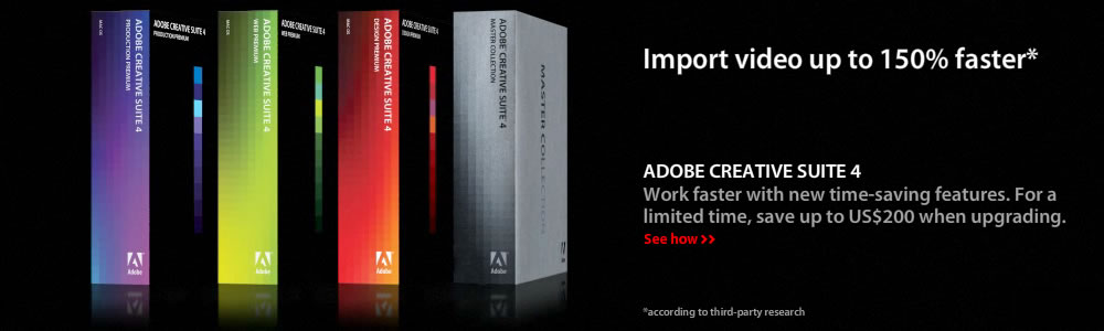 Adobe Creative Suite 4 - Work faster with new timesaving features.  For a limited time, save up to US$200 when upgrading.  See how.