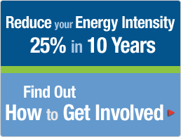 Reduce Your Energy Intensity 25% in 10 Years - Find out how to get involved