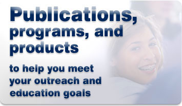 Publications, Programs, and Products to help you meet your outreach and education goals