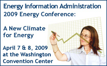 Energy Information Administration 2009 Energy Conference: A New Climate for Energy? April 7 & 8, 2009 at the Washington Convention Center
