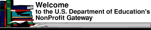 Welcome to the U.S. Department of Education's NonProfit Gateway
